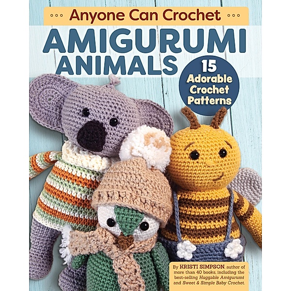 Anyone Can Crochet Amigurumi Animals, Kristi Simpson