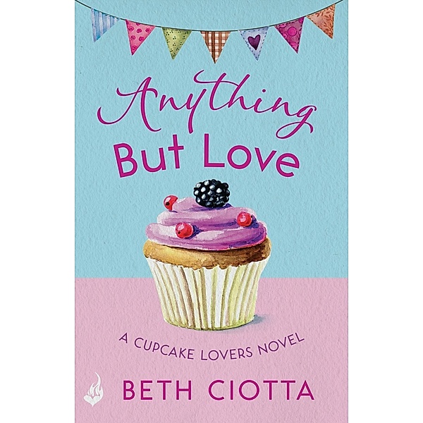 Anything But Love (Cupcake Lovers Book 3) / Cupcake Lovers Bd.3, Beth Ciotta
