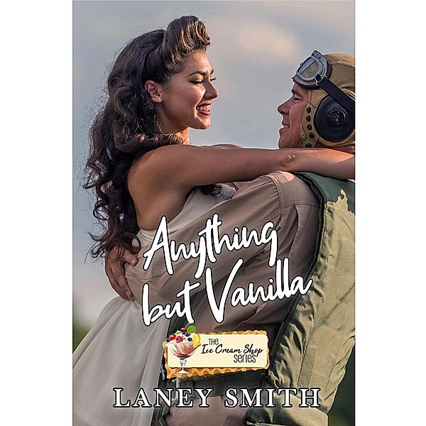 Anything but Vanilla (Ice Cream, #4) / Ice Cream, Laney Smith