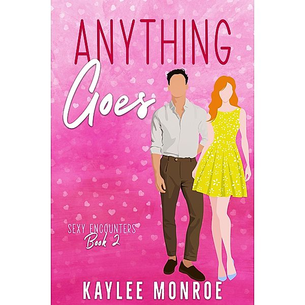 Anything Goes (Sexy Encounters, #2) / Sexy Encounters, Kaylee Monroe
