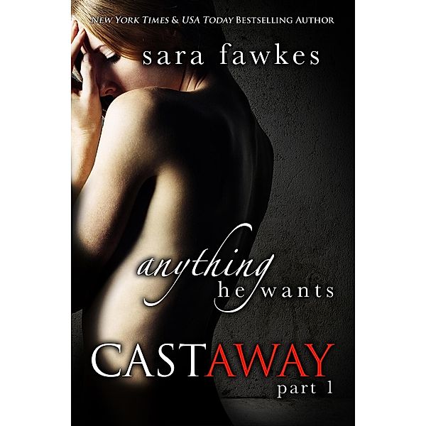 Anything He Wants: Castaway (#1) / St. Martin's Griffin, Sara Fawkes