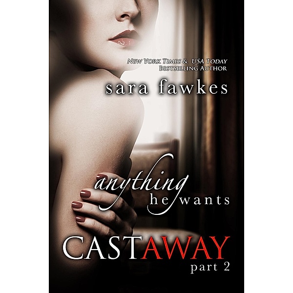 Anything He Wants: Castaway (#2) / St. Martin's Griffin, Sara Fawkes