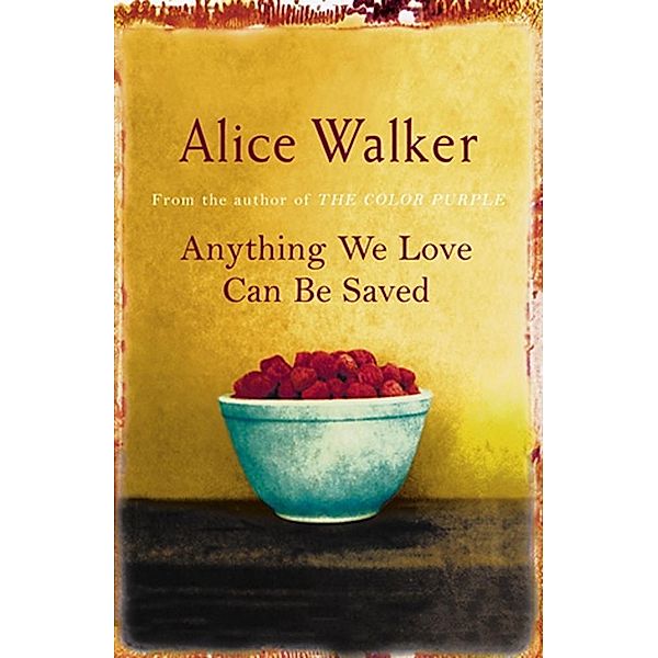 Anything We Love Can Be Saved, Alice Walker