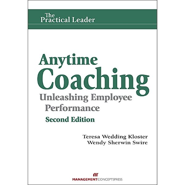 Anytime Coaching: Unleashing Employee Performance, Second Edition / Management Concepts, Inc, Teresa Wedding Kloster, Wendy Sherwin Swire