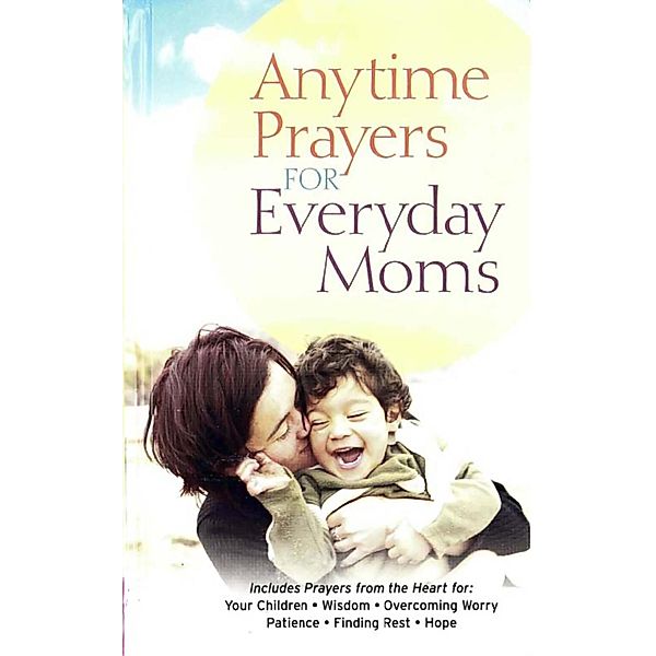 Anytime Prayers for Everyday Moms, NO AUTHOR