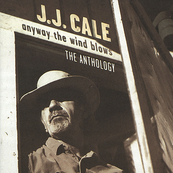 Anyway The Wind Blows - The Anthology, J.j. Cale