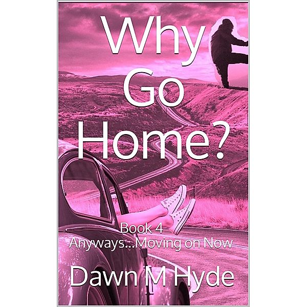 Anyways...Moving on Now (Why Go Home?, #4) / Why Go Home?, Dawn M Hyde