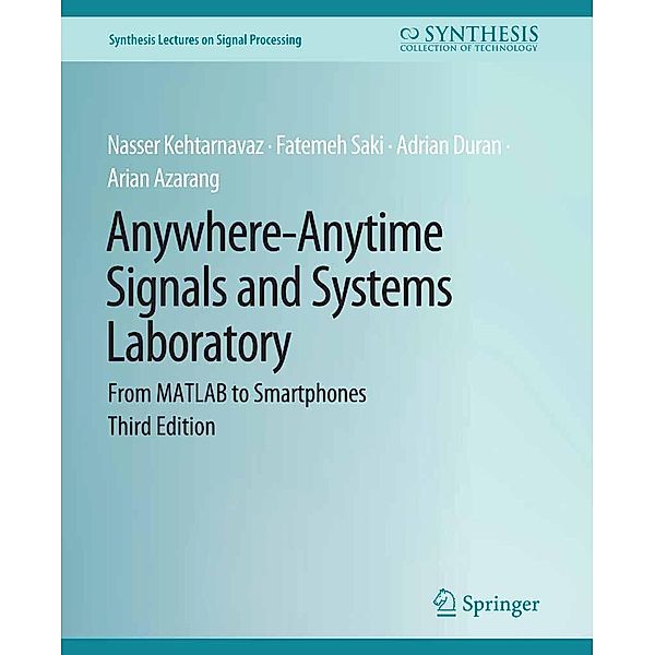 Anywhere-Anytime Signals and Systems Laboratory / Synthesis Lectures on Signal Processing, Fatemeh Saki, Adrian Duran, Arian Azarang, Nasser Kehtarnavaz