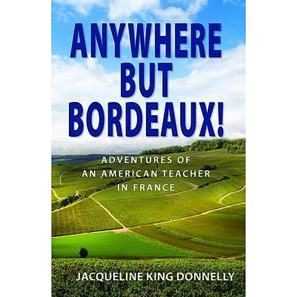 Anywhere but Bordeaux!, Jacqueline King Donnelly