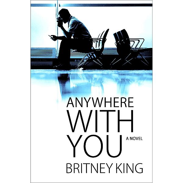 Anywhere With You: A Novel / With You, Britney King