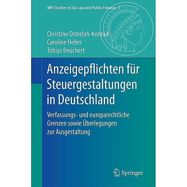 Anzeigepflichten für Steuergestaltungen in Deutschland / MPI Studies in Tax Law and Public Finance Bd.7, Christine Osterloh-Konrad, Caroline Heber, Tobias Beuchert