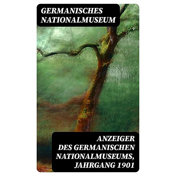 Anzeiger des Germanischen Nationalmuseums, Jahrgang 1901, Germanisches Nationalmuseum