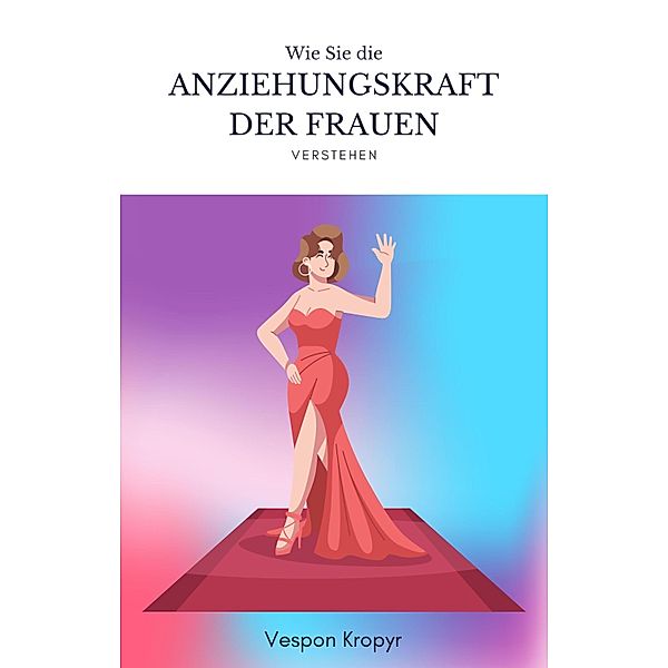 Anziehungskraft der Frauen verstehen, Vespon Kropyr