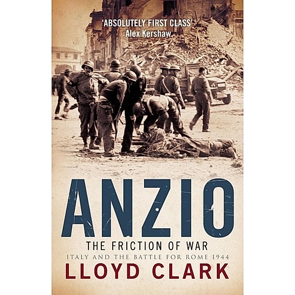 Anzio: The Friction of War, Lloyd Clark