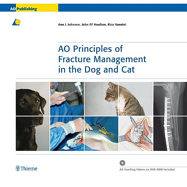 AO Principles of Fracture Management in the Dog and Cat, Ann L. Johnson, John EF Houlton, Rico Vannini