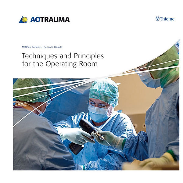 AO-Publishing / Techniques and Principles for the Operating Room, Matthew Porteous, Susanne Bäuerle
