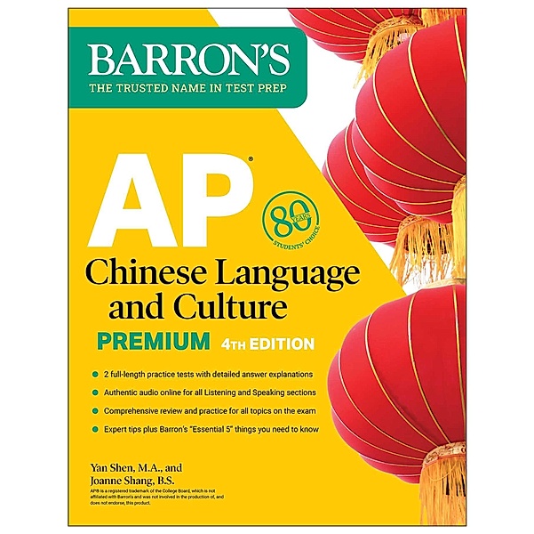 AP Chinese Language and Culture Premium, Fourth Edition: 2 Practice Tests + Comprehensive Review + Online Audio, Yan Shen, Joanne Shang
