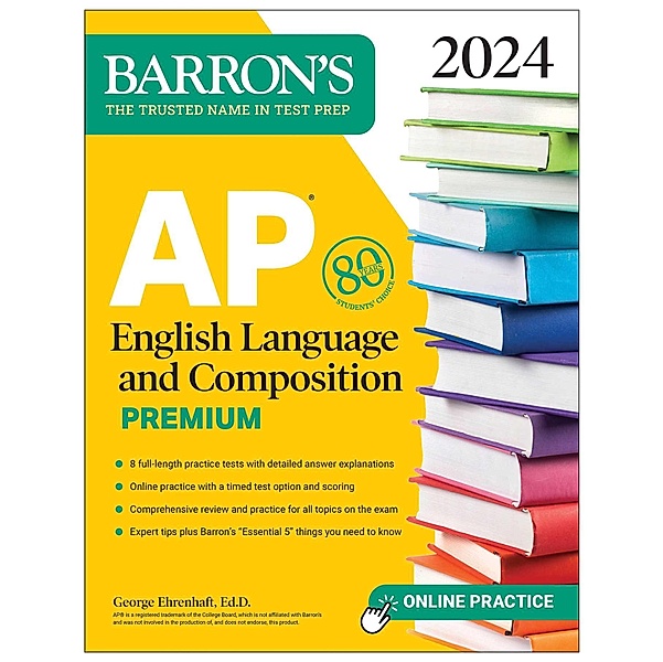 AP English Language and Composition Premium, 2024: 8 Practice Tests + Comprehensive Review + Online Practice, George Ehrenhaft