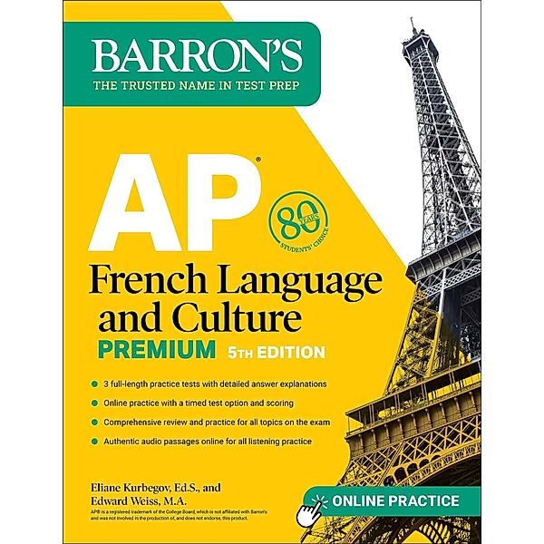 AP French Language and Culture Premium, Fifth Edition: 3 Practice Tests + Comprehensive Review + Online Audio and Practice, Eliane Kurbegov, Edward Weiss