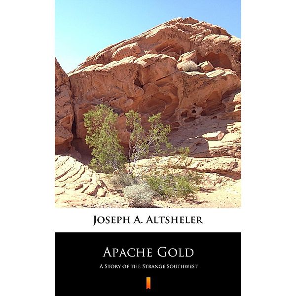 Apache Gold, Joseph A. Altsheler