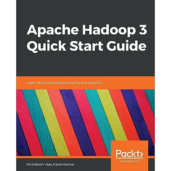 Apache Hadoop 3 Quick Start Guide, Hrishikesh Vijay Karambelkar