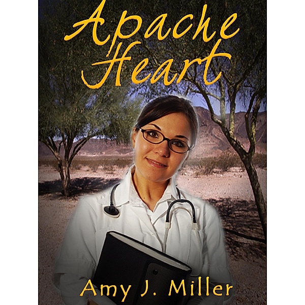 Apache Heart, Amy J Miller