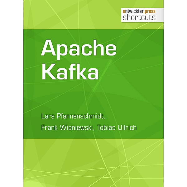 Apache Kafka / shortcuts, Lars Pfannenschmidt, Frank Wisniewski, Tobias Ullrich