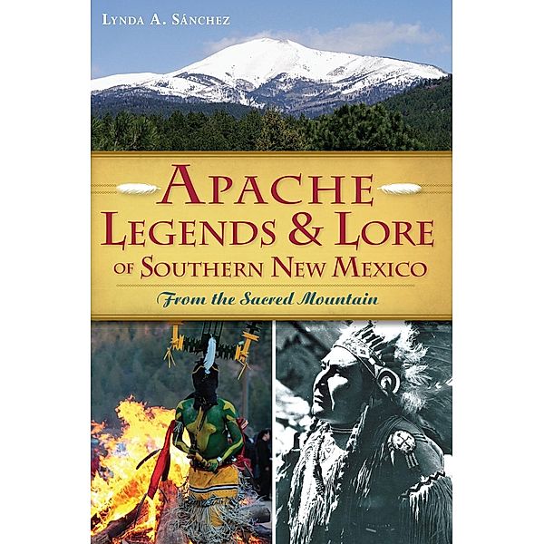 Apache Legends & Lore of Southern New Mexico, Lynda A. Sanchez