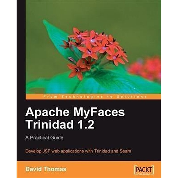 Apache MyFaces Trinidad 1.2: A Practical Guide, David Thomas