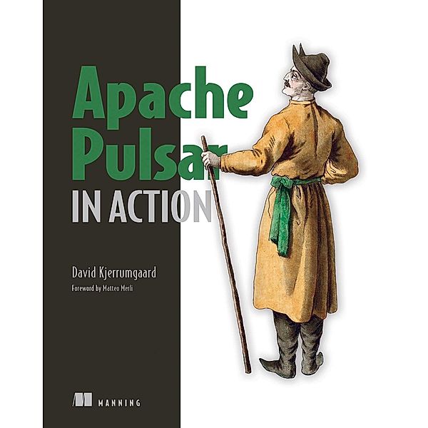 Apache Pulsar in Action, David Kjerrumgaard