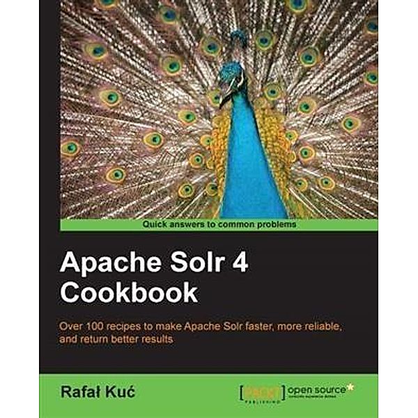 Apache Solr 4 Cookbook, Rafal Kuc