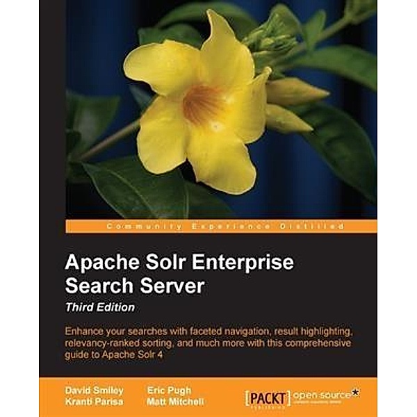Apache Solr Enterprise Search Server - Third Edition, David Smiley