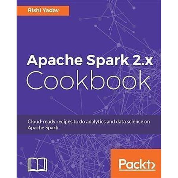 Apache Spark 2.x Cookbook, Rishi Yadav