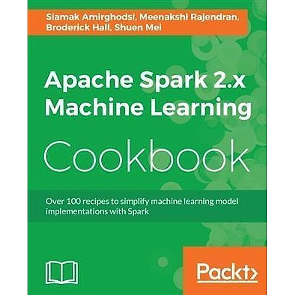 Apache Spark 2.x Machine Learning Cookbook, Siamak Amirghodsi