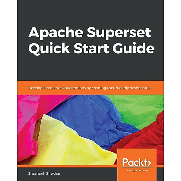 Apache Superset Quick Start Guide, Shashank Shekhar