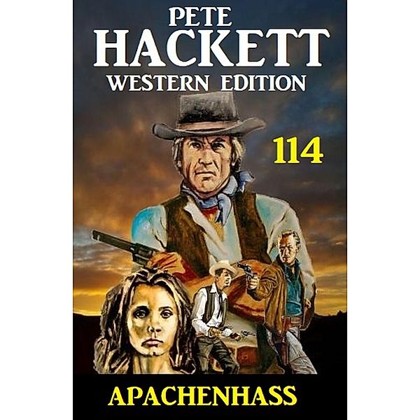 Apachenhass: Pete Hackett Western Edition 114, Pete Hackett