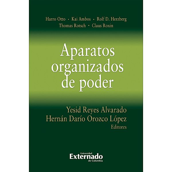 Aparatos organizados de poder, Harro Otto, Kai Ambos, Rolf D. Herzberg, Thomas Rotsch, Claus Roxin, Yesid Reyes Alvarado, Hernán Darío Orozco López