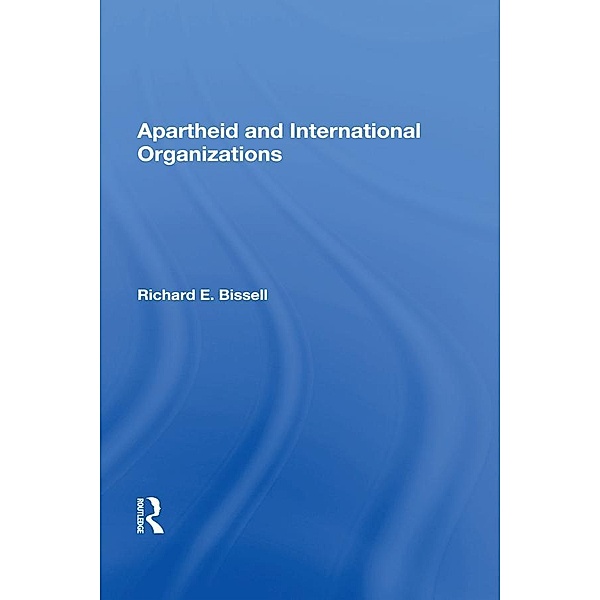 Apartheid & Intl Org/h, Richard E Bissell