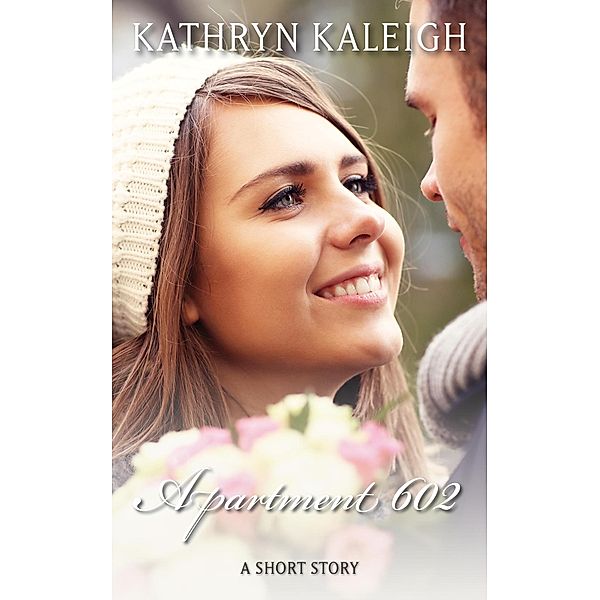 Apartment 602: A Short Story, Kathryn Kaleigh