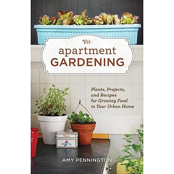 Apartment Gardening / Sasquatch Books, Amy Pennington