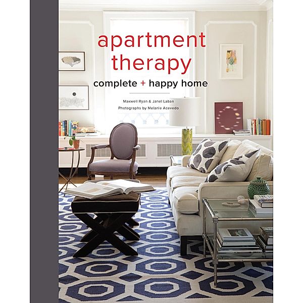 Apartment Therapy Complete and Happy Home, Maxwell Ryan, Janel Laban