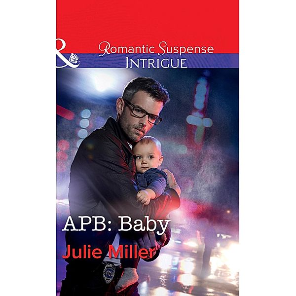 Apb: Baby (The Precinct: Bachelors in Blue, Book 1) (Mills & Boon Intrigue), Julie Miller