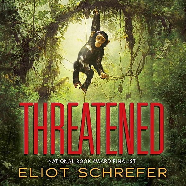 Ape Quartet - 2 - Threatened - Ape Quartet 2 (Unabridged), Eliot Schrefer