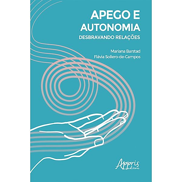 Apego e Autonomia: Desbravando Relações, Mariana Barstad Castro Neves, Flávia Sollero-de-Campos