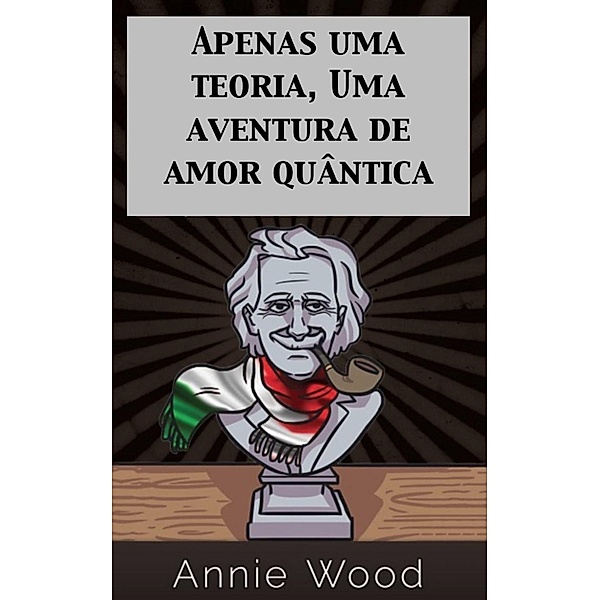 Apenas uma teoria, Uma aventura de amor quântica, Annie Wood