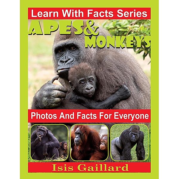 Apes and Monkeys Photos and Facts for Everyone (Learn With Facts Series, #2) / Learn With Facts Series, Isis Gaillard