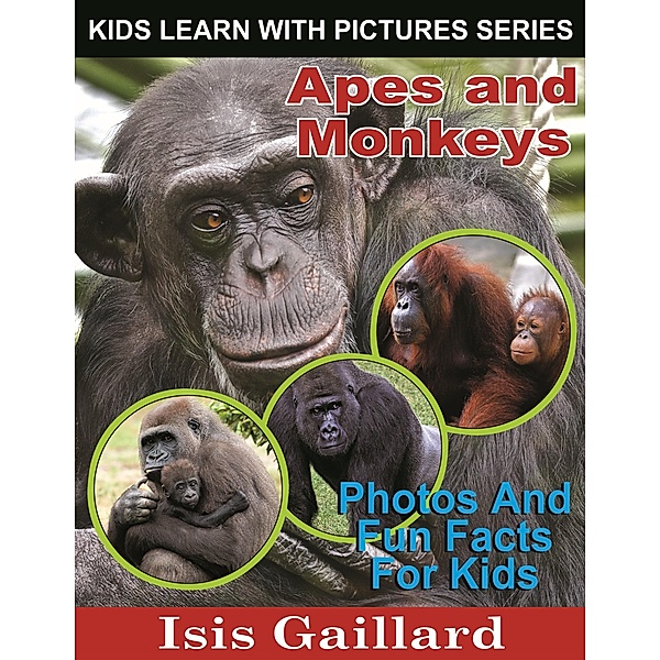 Apes and Monkeys Photos and Fun Facts for Kids (Kids Learn With Pictures, #31) / Kids Learn With Pictures, Isis Gaillard