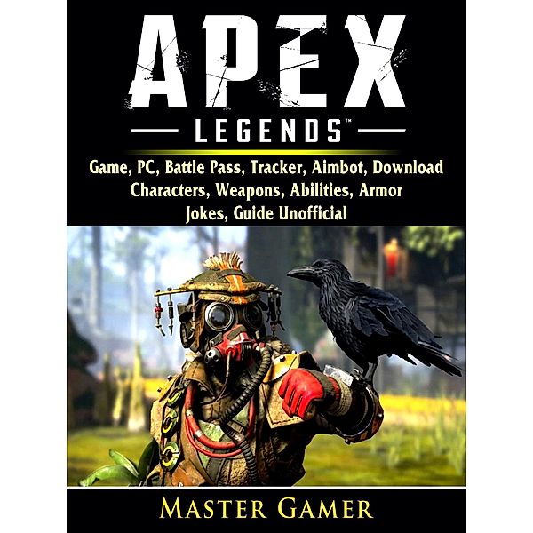 Apex Legends Game, PC, Battle Pass, Tracker, Aimbot, Download, Characters, Weapons, Abilities, Armor, Jokes, Guide Unofficial / HIDDENSTUFF ENTERTAINMENT, Master Gamer