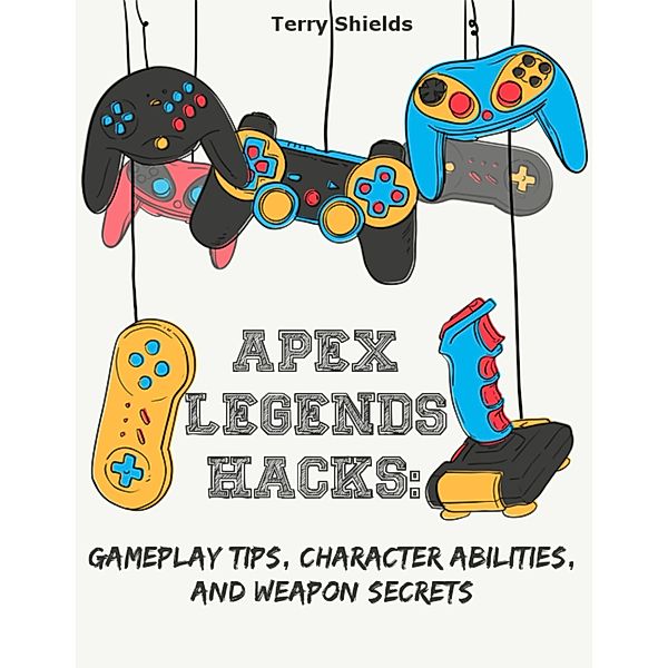Apex Legends Hacks: Gameplay Tips, Character Abilities, and Weapon Secrets, Terry Shields