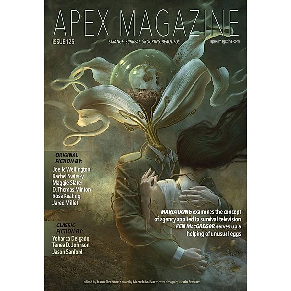 Apex Magazine Issue 125 / Apex Magazine, Jason Sizemore, Tenea D. Johnson, Jason Sanford, Maria Dong, Ken MacGregor, Jeffrey Reynolds, Ac Wise, Keturah Barchers, Russell Dickerson, Andrea Johnson, Lesley Conner, Rachel Swirsky, Joelle Wellington, Maggie Slater, D. Thomas Minton, Rose Keating, Jared Millet, Yohanca Delgado